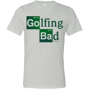 Golf Golfing Bad Unisex T-Shirt