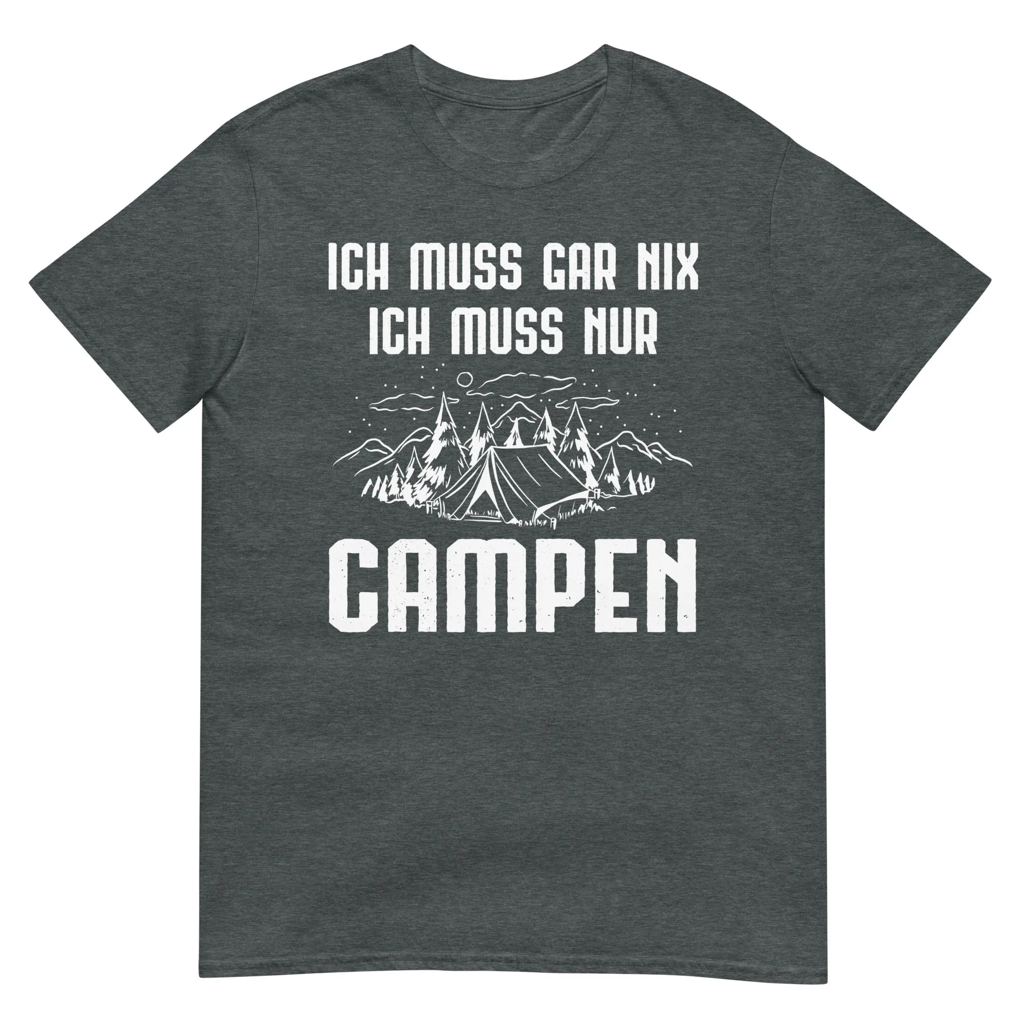 Ich Muss Gar Nix Ich Muss Nur Campen - T-Shirt (Unisex)