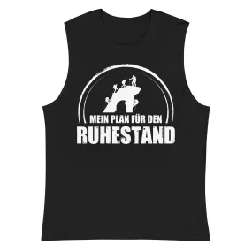 Mein Plan Fur Den Ruhestand - Muskelshirt (Unisex)