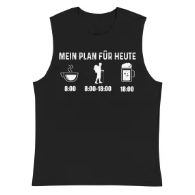 Mein Plan Für Heute - Muskelshirt (Unisex)